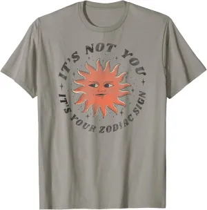 It's Not You It's Your Zodiac Sign  Funny Astrology T-Shirt